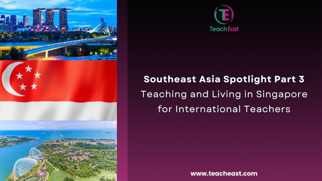 Southeast Asia Spotlight Part 3 Teaching and Living in Singapore for International Teachers Southeast Asia Spotlight Part 3 Teaching and Living in Singapore for International Teachers