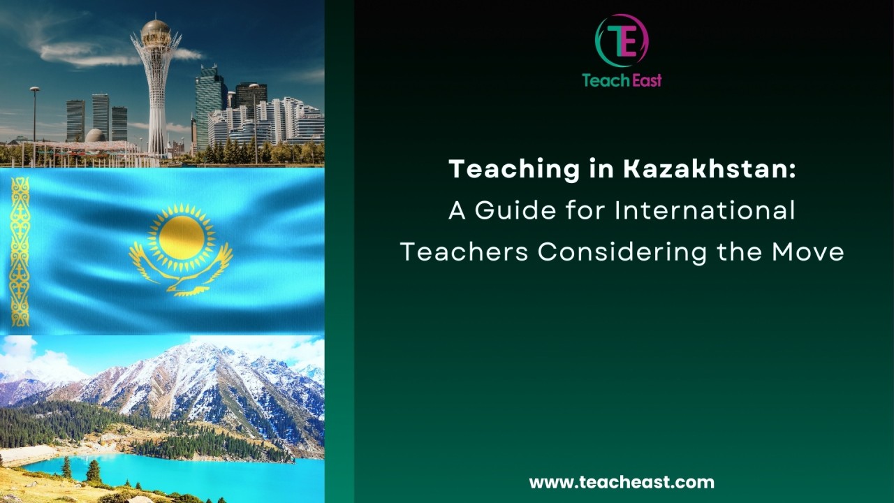 Teaching in Kazakhstan: A Complete Guide for International Teachers